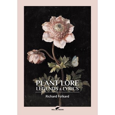 Plant Lore, Legends & Lyrics - by  Richard Folkard (Paperback)