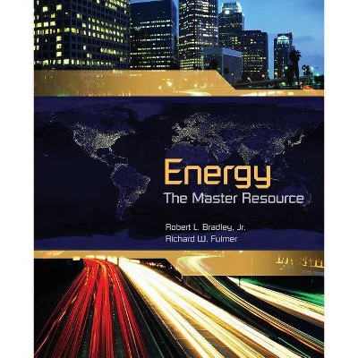 Energy: The Master Resource - by  Robert Bradley (Paperback)