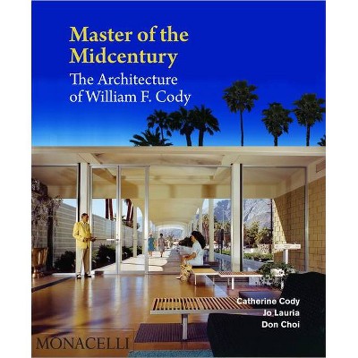 Master of the Midcentury - by  Catherine Cody & Jo Lauria & Don Choi (Hardcover)