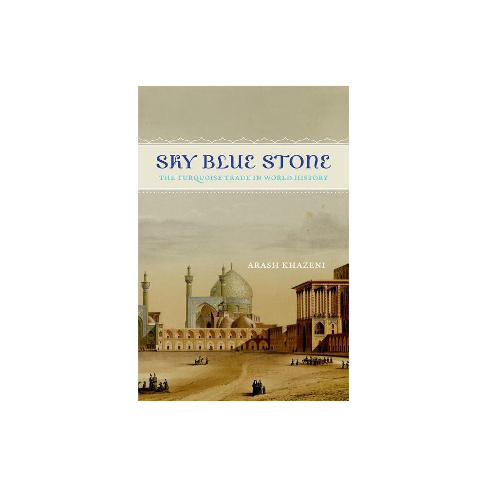 Sky Blue Stone - (California World History Library) by Arash Khazeni (Paperback)