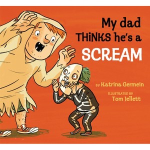 My Dad Thinks He's a Scream - by  Katrina Germein (Hardcover) - 1 of 1