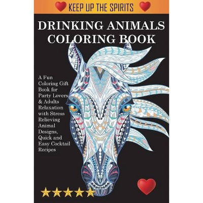 Drinking Animals Coloring Book - by  Adult Coloring Books & Coloring Books for Adults & Colouring Books (Paperback)