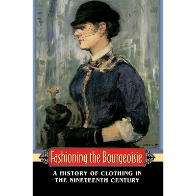 Fashioning the Bourgeoisie - by  Philippe Perrot (Paperback)