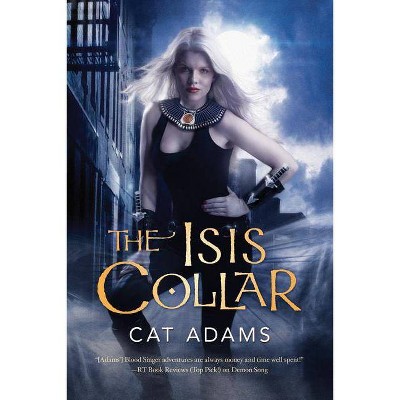 The Isis Collar - (Blood Singer Novels) by  Cat Adams (Paperback)