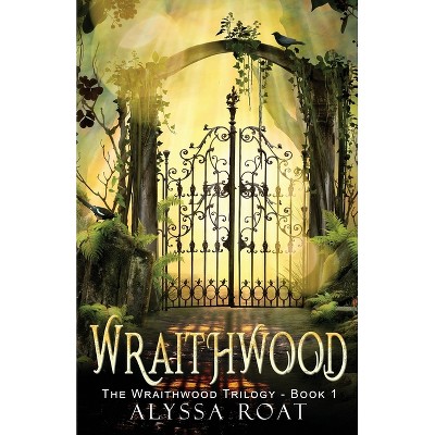 Wraithwood - by  Alyssa Roat (Paperback)