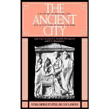 The Ancient City - by  Numa D F de Coulanges & Fustel de Coulanges & Numa Denis Fustel de Coulanges (Paperback)