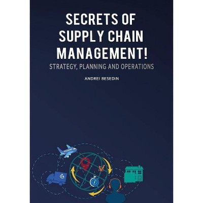 Secrets of Supply Chain Management! - by  Andrei Besedin (Paperback)