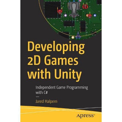 Developing 2D Games with Unity - by  Jared Halpern (Paperback)