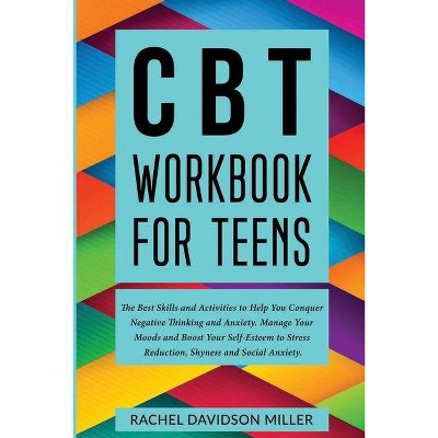 CBT Workbook For Teens - by  Rachel Davidson Miller (Paperback)