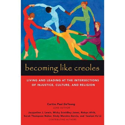 Becoming Like Creoles - by  Curtiss Paul DeYoung (Paperback)