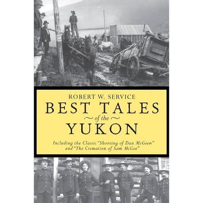 Best Tales Yukon - by  Robert W Service (Paperback)