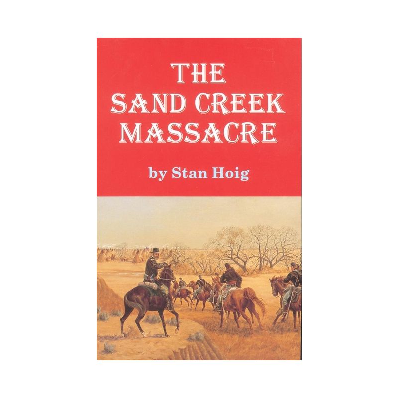 Sand Creek Massacre - by  Stan Hoig (Paperback), 1 of 2