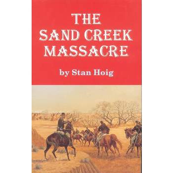 Sand Creek Massacre - by  Stan Hoig (Paperback)