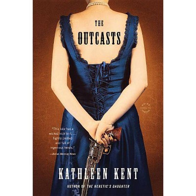 The Outcasts - by  Kathleen Kent (Paperback)