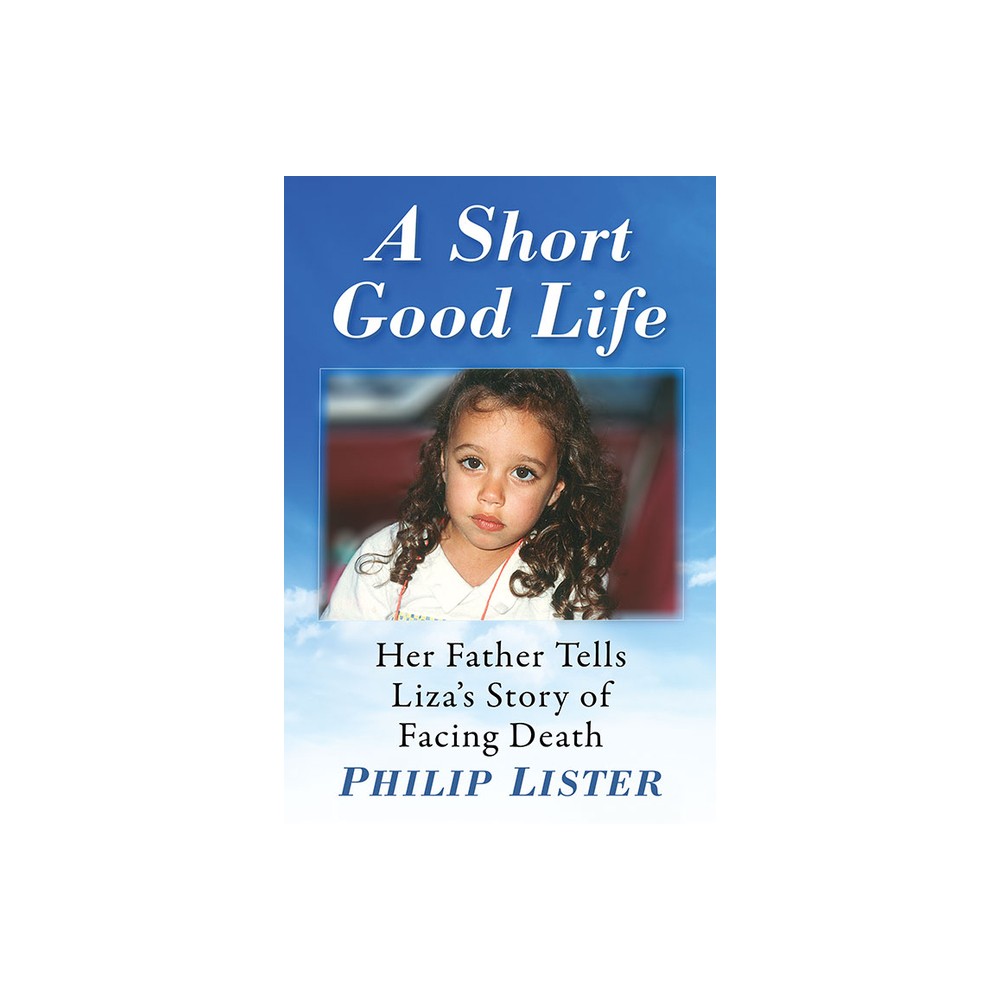 A Short Good Life - by Philip Lister (Paperback)