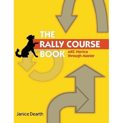 The Rally Course Book - by  Janice Dearth (Paperback)