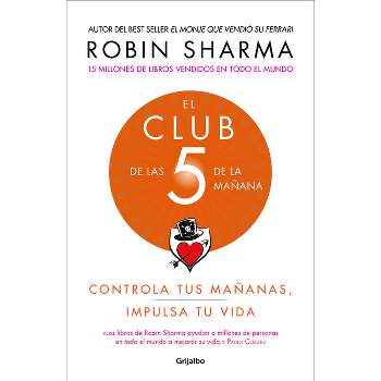 El Club de Las 5 de la Mañana: Controla Tus Mañanas, Impulsa Tu Vida / The 5 Am Club: Own Your Morning. Elevate Your Life. - by  Robin Sharma