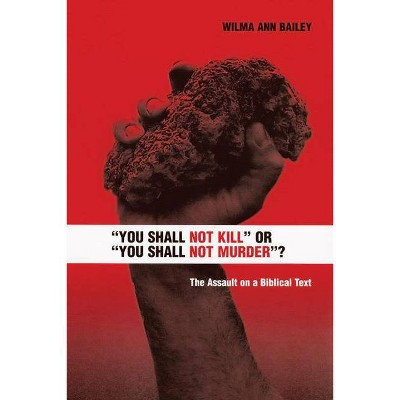 "you Shall Not Kill" or "you Shall Not Murder"?" - by  Wilma Ann Bailey (Paperback)