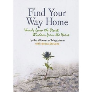 Find Your Way Home - by  Magdalene Inc & Becca Stevens (Paperback) - 1 of 1