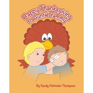 Happy Thanksgiving to Auntie Yammy - by  Sandy Heitmeier Thompson (Paperback) - 1 of 1