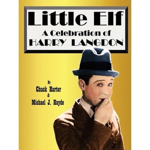 Harry Langdon- Little Elf - by  Chuck Harter & Michael J Hayde (Paperback) - 1 of 1