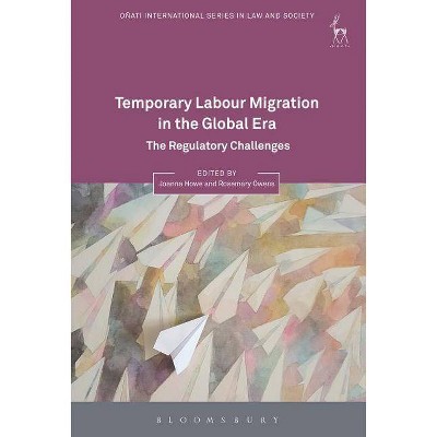 Temporary Labour Migration in the Global Era - (Oñati International Law and Society) by  Joanna Howe & Rosemary Owens (Paperback)