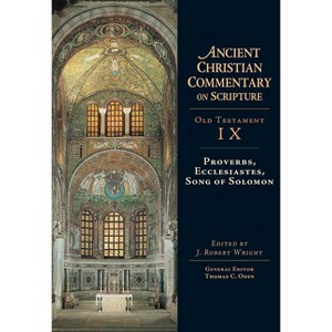 Proverbs, Ecclesiastes, Song of Solomon - (Ancient Christian Commentary on Scripture) by  J Robert Wright & Thomas C Oden (Hardcover) - 1 of 1