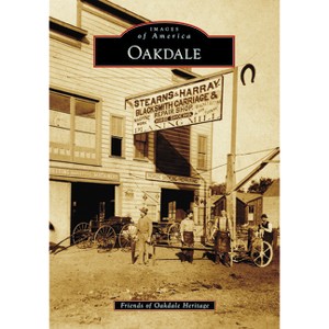Oakdale - (Images of America) by  Friends of Oakdale Heritage (Paperback) - 1 of 1