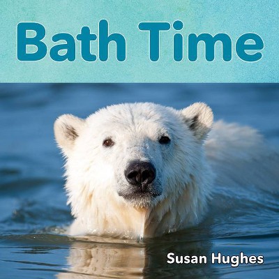 Bath Time - (Time to) by  Susan Hughes (Board Book)