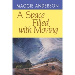 A Space Filled with Moving - (Pitt Poetry) by  Maggie Anderson (Paperback) - 1 of 1