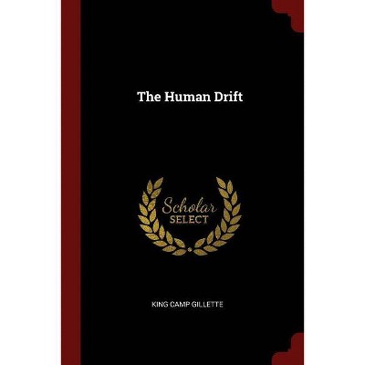 The Human Drift - by  King Camp Gillette (Paperback)