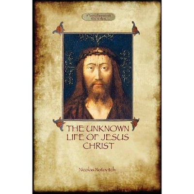 The Unknown Life of Jesus - by  Nicolas Notovitch (Paperback)