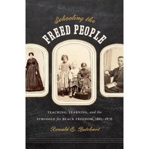 Schooling the Freed People - by  Ronald E Butchart (Paperback) - 1 of 1