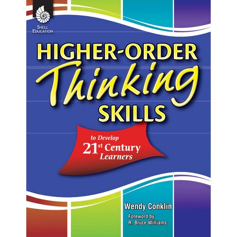 Higher-Order Thinking Skills to Develop 21st Century Learners - by  Wendy Conklin (Paperback) - image 1 of 1