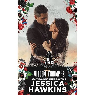 Violent Triumphs - (White Monarch) by  Jessica Hawkins (Paperback)