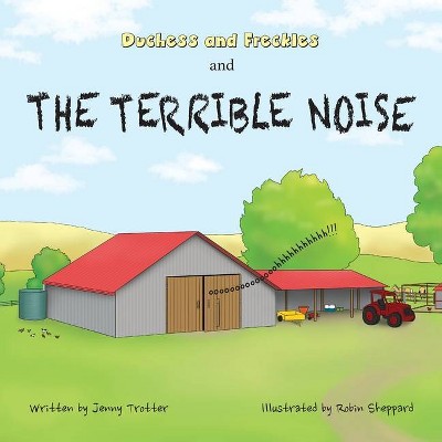 Duchess and Freckles and the Terrible Noise - by  Jenny Trotter (Paperback)