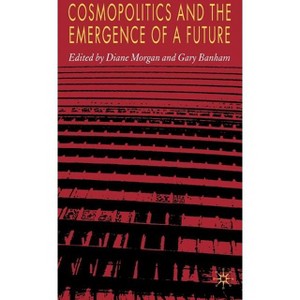 Cosmopolitics and the Emergence of a Future - by  D Morgan & G Banham (Hardcover) - 1 of 1