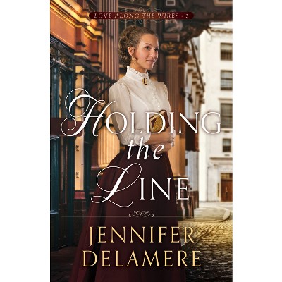 Holding the Line - (Love Along the Wires) by Jennifer Delamere