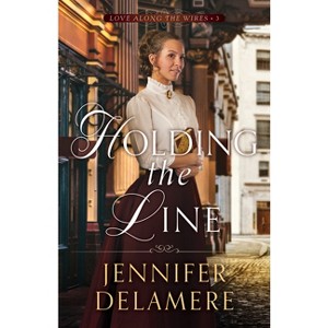 Holding the Line - (Love Along the Wires) by Jennifer Delamere - 1 of 1