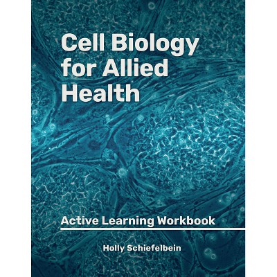 Cell Biology for Allied Health - 2nd Edition by  Holly Schiefelbein (Paperback)