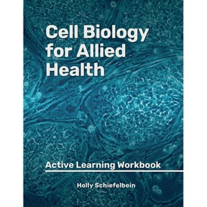 Cell Biology for Allied Health - 2nd Edition by  Holly Schiefelbein (Paperback) - 1 of 1