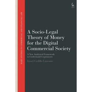 A Socio-Legal Theory of Money for the Digital Commercial Society - (Hart Studies in Commercial and Financial Law) by  Israel Cedillo Lazcano - 1 of 1