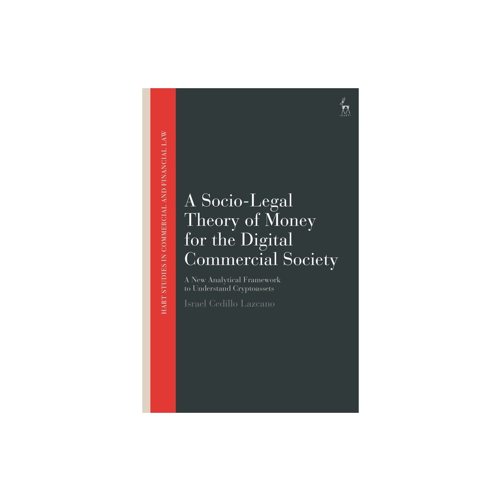 A Socio-Legal Theory of Money for the Digital Commercial Society - (Hart Studies in Commercial and Financial Law) by Israel Cedillo Lazcano