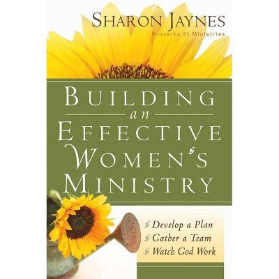 Building an Effective Women's Ministry - by  Sharon Jaynes (Paperback)