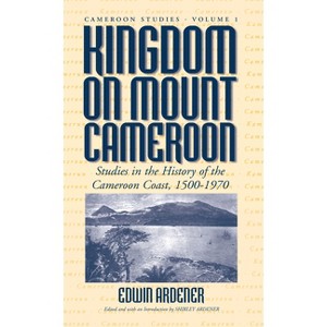 Kingdom on Mount Cameroon - (Cameroon Studies) by  Edwin Ardener & Shirley Ardener (Paperback) - 1 of 1