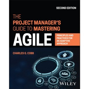 The Project Manager's Guide to Mastering Agile - 2nd Edition by  Charles G Cobb (Paperback) - 1 of 1