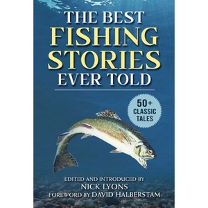The Best Fishing Stories Ever Told - (Best Stories Ever Told) by  Nick Lyons (Paperback) - 1 of 1