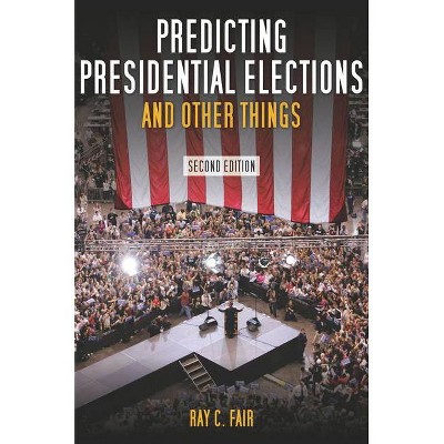 Predicting Presidential Elections and Other Things - 2nd Edition by  Ray Fair (Hardcover)