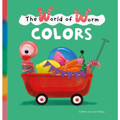 The World of Worm. Colors - by  Esther Van Den Berg (Hardcover)