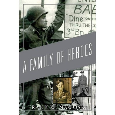 A Family of Heroes - by  Frank W Nawoski (Paperback)